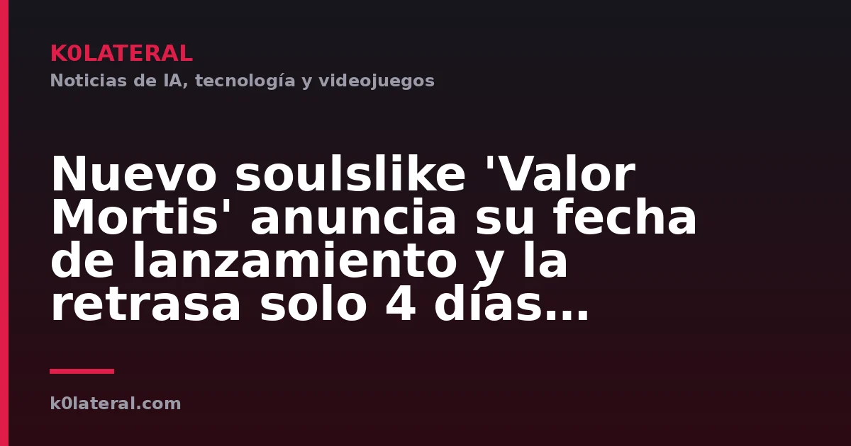 Nuevo soulslike 'Valor Mortis' anuncia su fecha de lanzamiento y la retrasa solo 4 días después; el estudio ya planeaba la demora incluso antes del anuncio