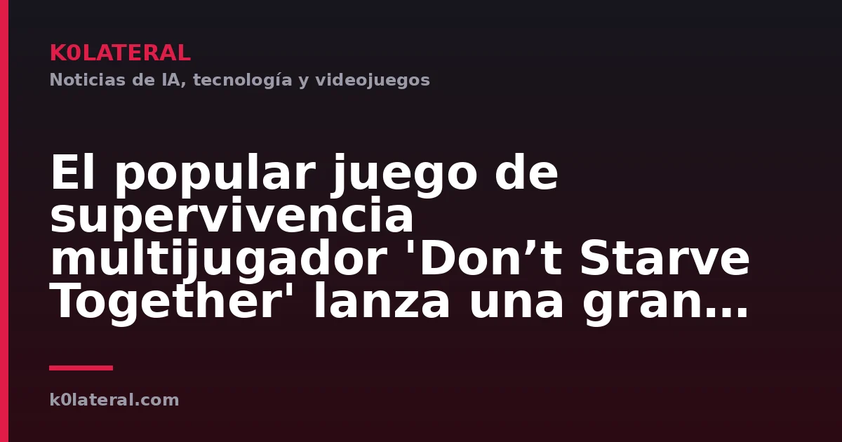 El popular juego de supervivencia multijugador 'Don’t Starve Together' lanza una gran actualización junto con una oferta de 148 yenes. Una nueva y dura aventura te espera en el Santuario.