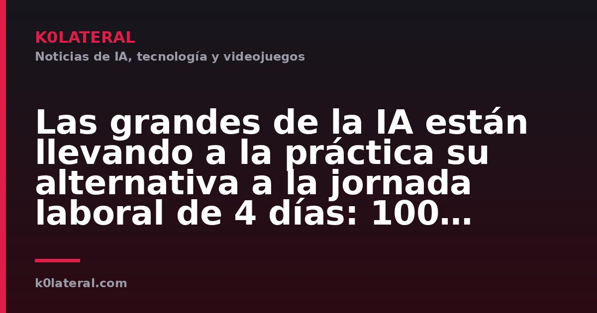 Las grandes de la IA están llevando a la práctica su alternativa a la jornada laboral de 4 días: 100 horas por semana