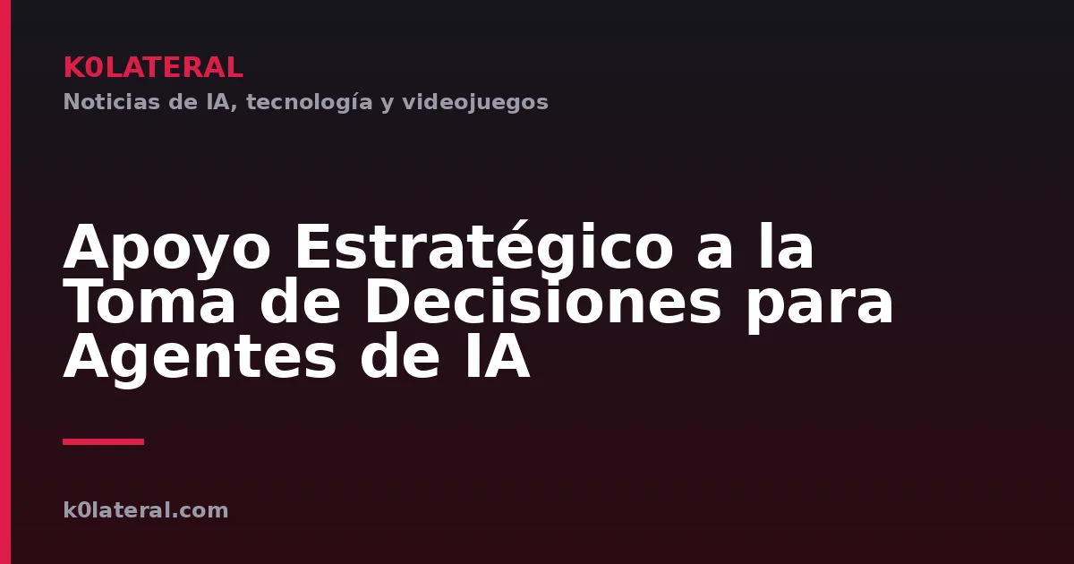 Apoyo Estratégico a la Toma de Decisiones para Agentes de IA