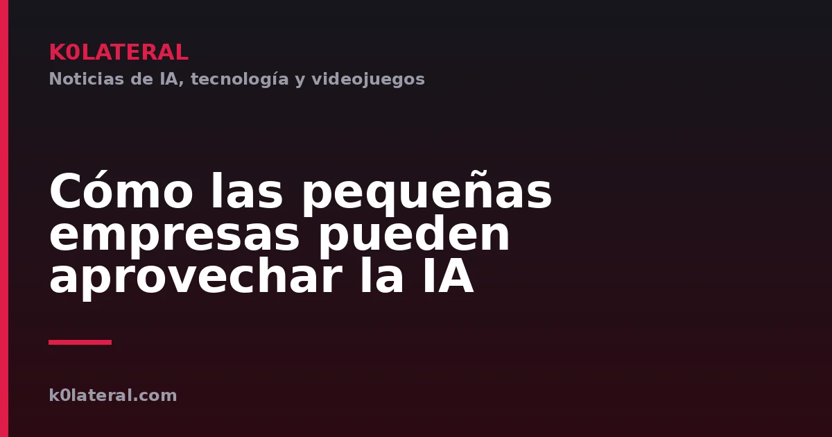 Cómo las pequeñas empresas pueden aprovechar la IA