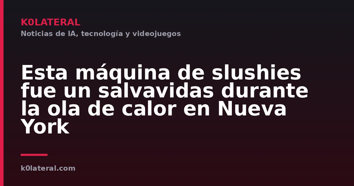 Esta máquina de slushies fue un salvavidas durante la ola de calor en Nueva York