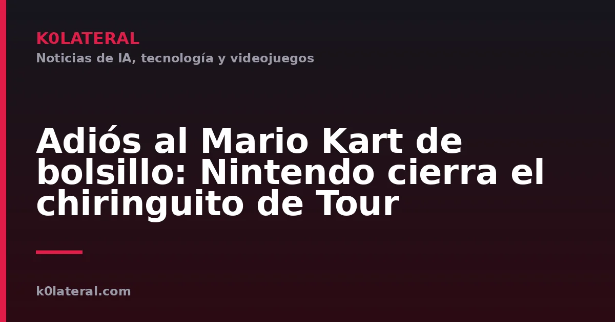 Adiós al Mario Kart de bolsillo: Nintendo cierra el chiringuito de Tour