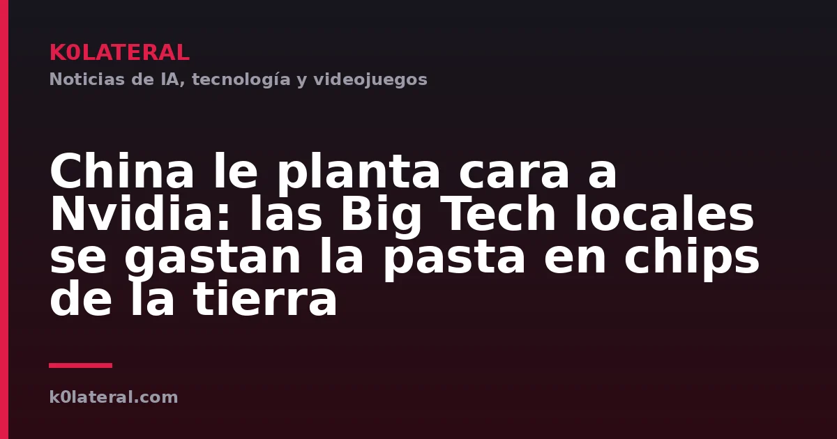 China le planta cara a Nvidia: las Big Tech locales se gastan la pasta en chips de la tierra