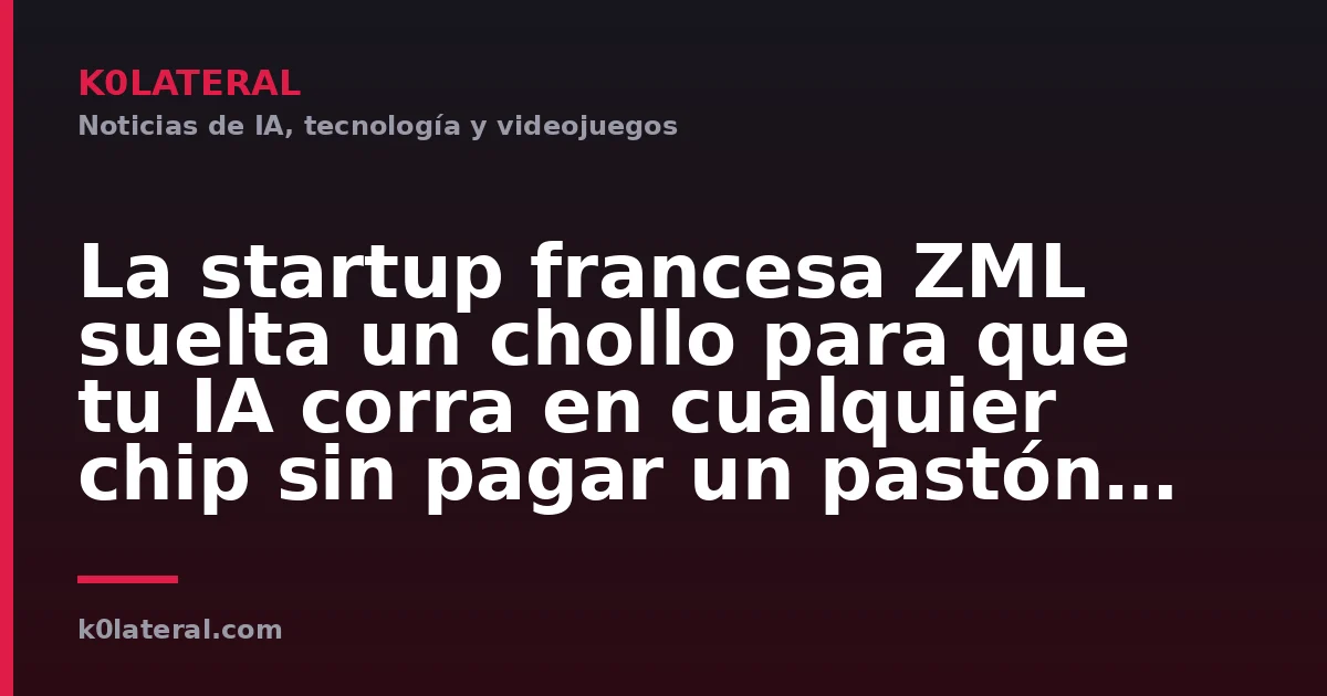 La startup francesa ZML suelta un chollo para que tu IA corra en cualquier chip sin pagar un pastón a Nvidia